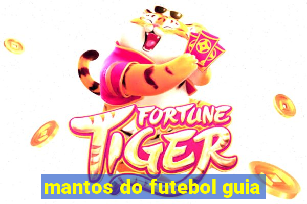 mantos do futebol guia